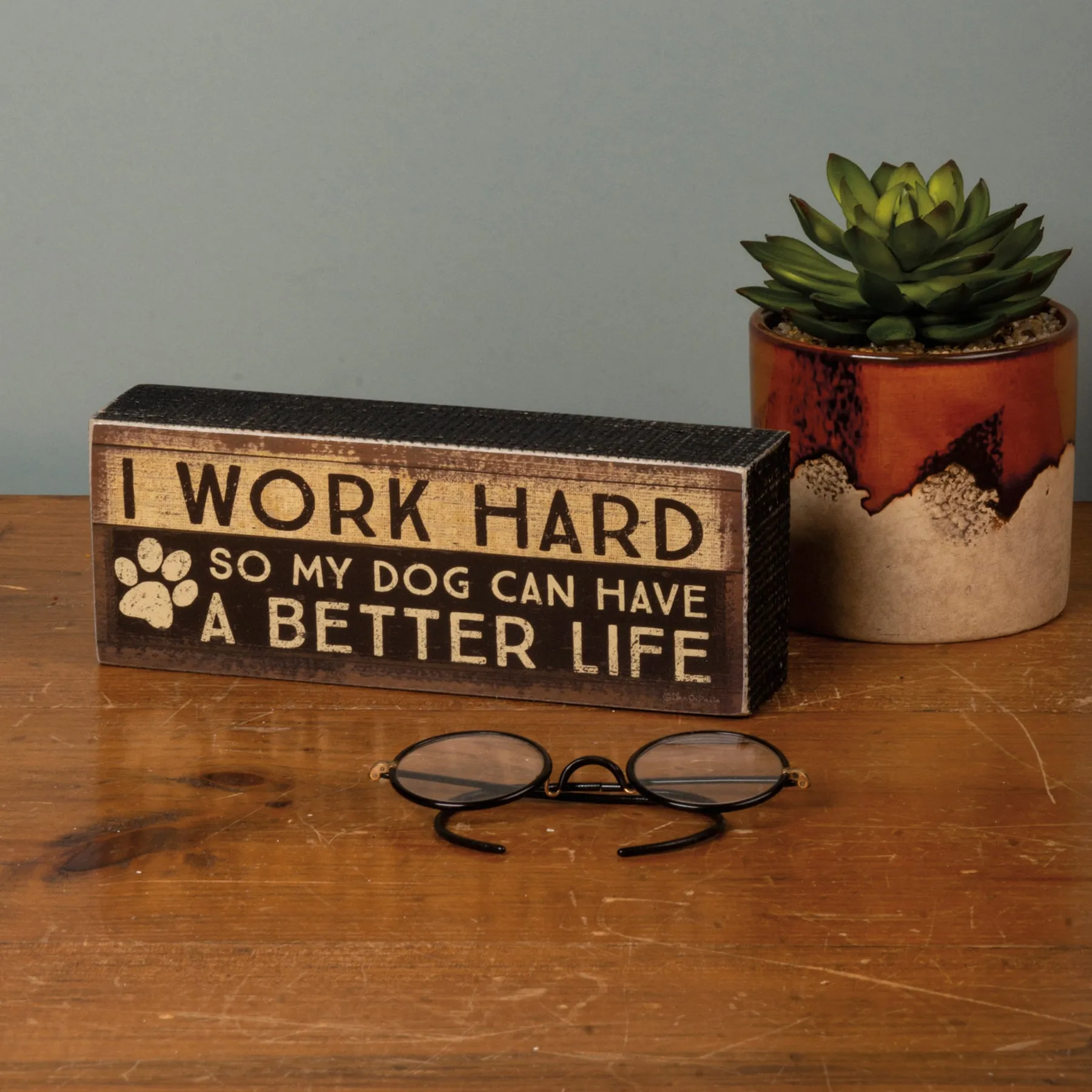 I Work Hard So My Dog Can Have A Better Life Sign